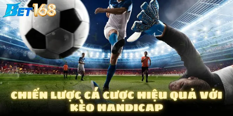 Kinh nghiệm thực chiến với kèo handicap từ cao thủ